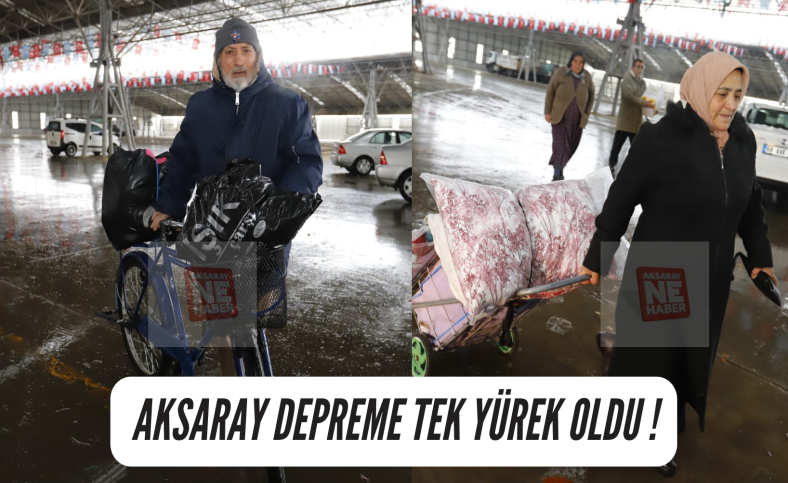 Aksaray depreme TEK YÜREK oldu !