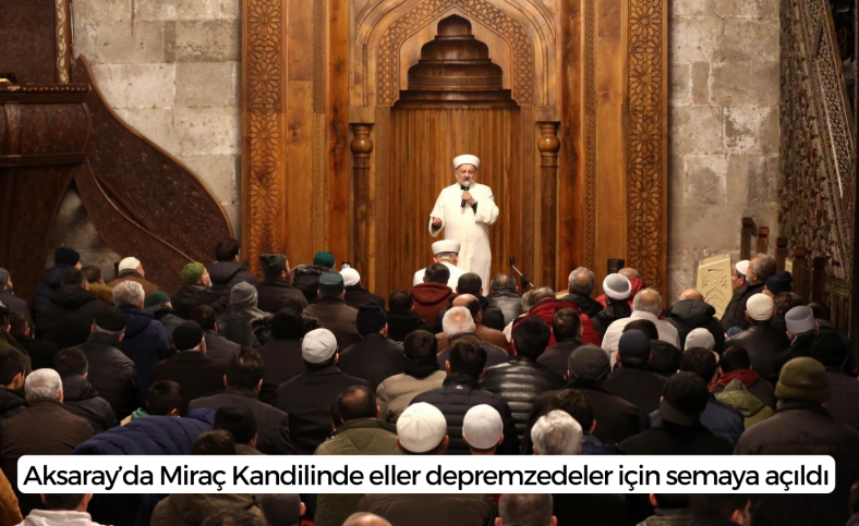 Aksaray’da Miraç Kandilinde eller depremzedeler için semaya açıldı