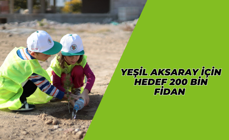 Yeşil Aksaray için hedef 200 bin fidan