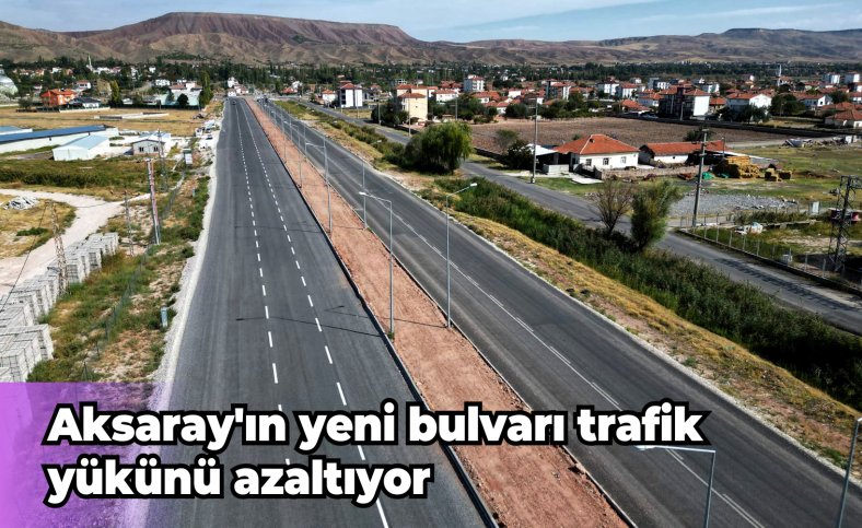 Aksaray'ın yeni bulvarı trafik yükünü azaltıyor