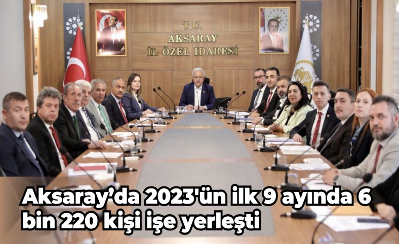 Aksaray’da 2023'ün ilk 9 ayında 6 bin 220 kişi işe yerleşti