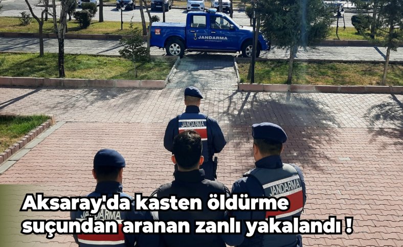 Aksaray'da kasten öldürme suçundan aranan zanlı yakalandı