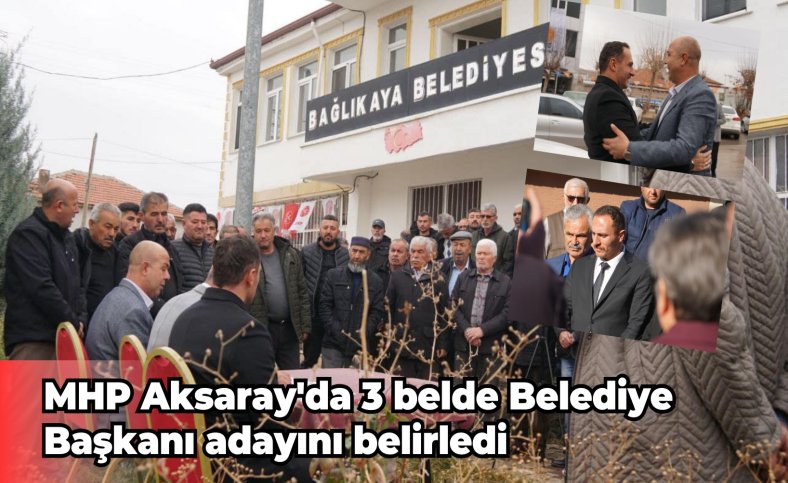 MHP Aksaray'da 3 belde Belediye Başkanı adayını belirledi