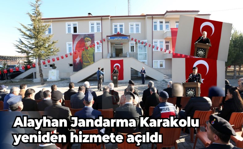 Alayhan Jandarma Karakolu yeniden hizmete açıldı