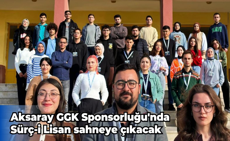 Aksaray GGK Sponsorluğu'nda Sürç-i Lisan sahneye çıkacak