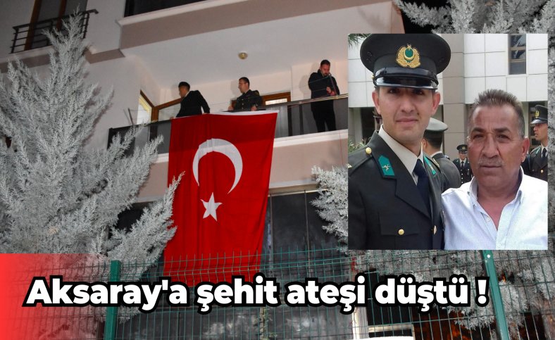 Aksaray'a şehit ateşi düştü !