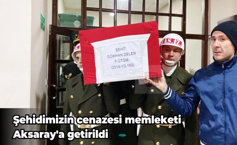 Şehidimizin cenazesi memleketi Aksaray'a getirildi