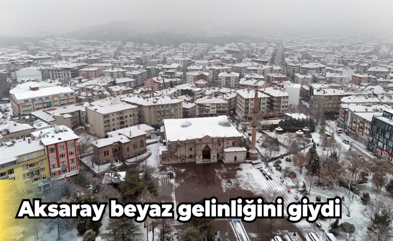 Aksaray kar yağışıyla beyaza büründü