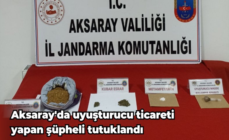 Aksaray'da uyuşturucu ticareti yapan şüpheli tutuklandı