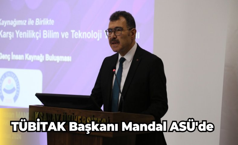 TÜBİTAK Başkanı Mandal ASÜ'de