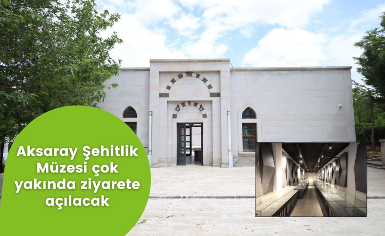 Aksaray Şehitlik Müzesi çok yakında ziyarete açılacak