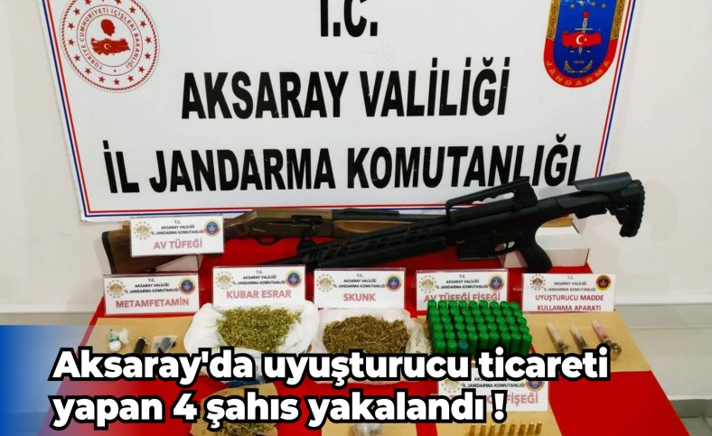 Aksaray'da uyuşturucu ticareti yapan 4 şahıs yakalandı !