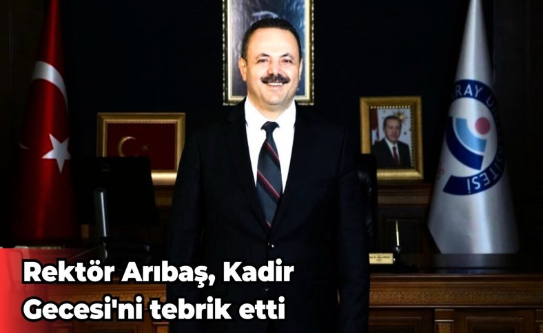 Rektör Arıbaş, Kadir Gecesi'ni tebrik etti