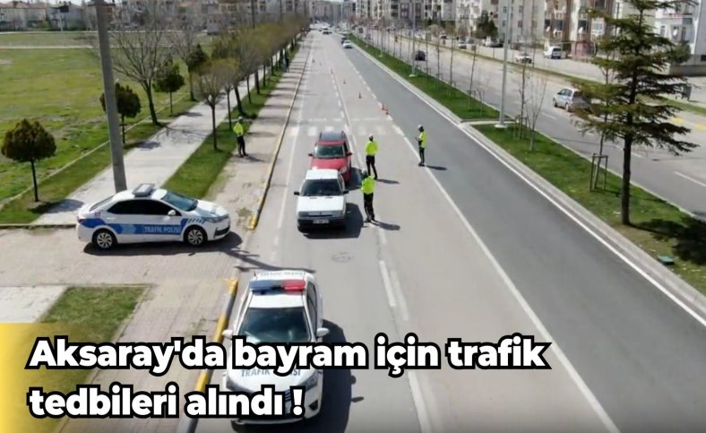 Aksaray'da bayram için trafik tedbileri alındı !