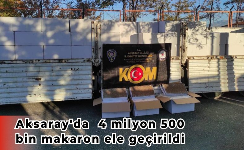 Aksaray'da 4 milyon 500 bin makaron ele geçirildi