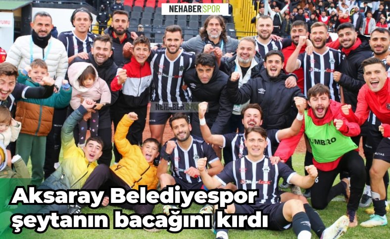 Aksaray Belediyespor şeytanın bacağını kırdı