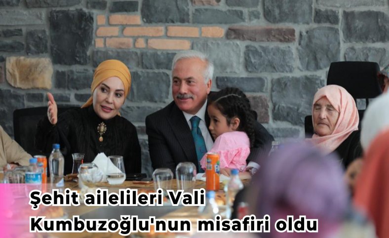 Şehit ailelileri Vali Kumbuzoğlu'nun misafiri oldu