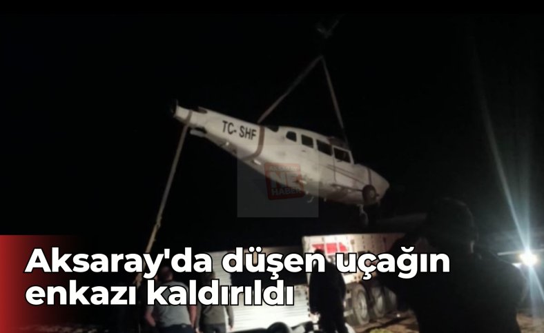 Aksaray'da düşen uçağın enkazı kaldırıldı