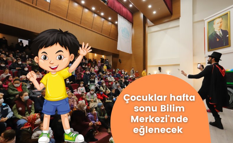 Çocuklar hafta sonu Bilim Merkezi'nde eğlenecek