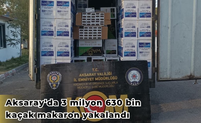 Aksaray'da 3 milyon 630 bin kaçak makaron yakalandı