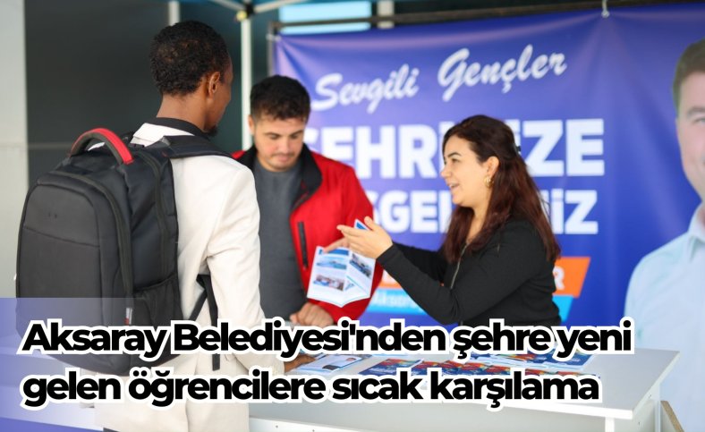 Aksaray Belediyesi'nden şehre yeni gelen öğrencilere sıcak karşılama