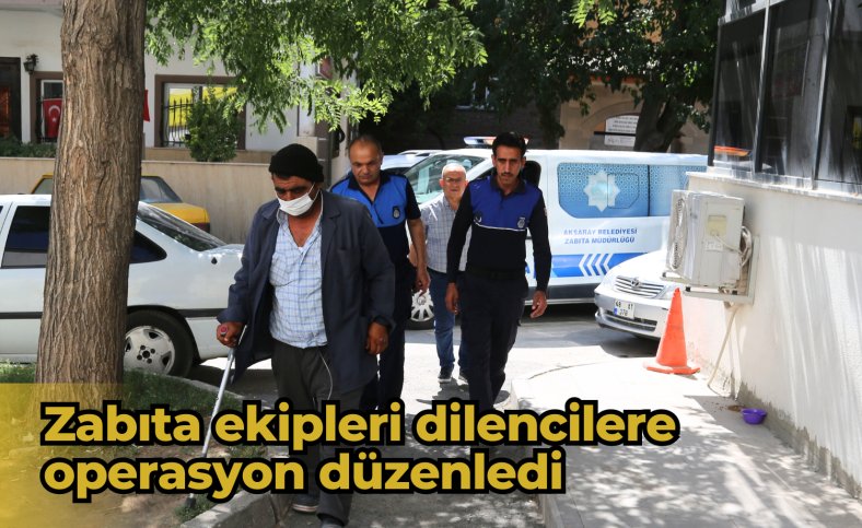 Zabıta ekipleri dilencilere operasyon düzenledi