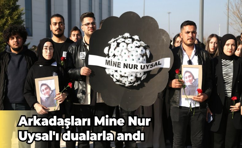 Arkadaşları Mine Nur Uysal'ı dualarla andı