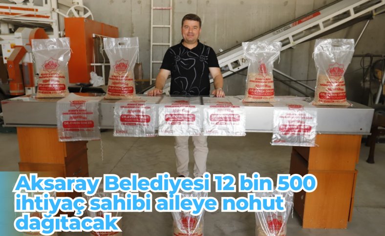 Aksaray Belediyesi 12 bin 500 aileye nohut dağıtacak