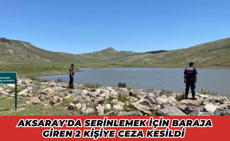 Aksaray'da serinlemek için baraja giren 2 kişiye ceza kesildi