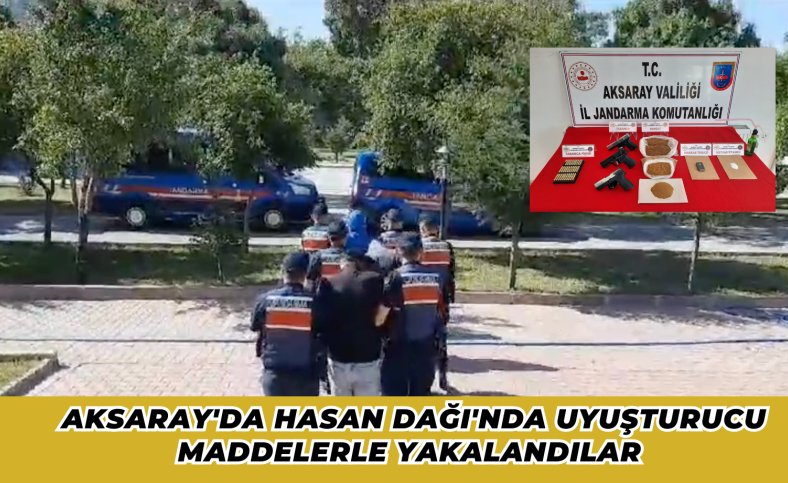 Aksaray'da Hasan Dağı'nda uyuşturucu maddelerle yakalandılar