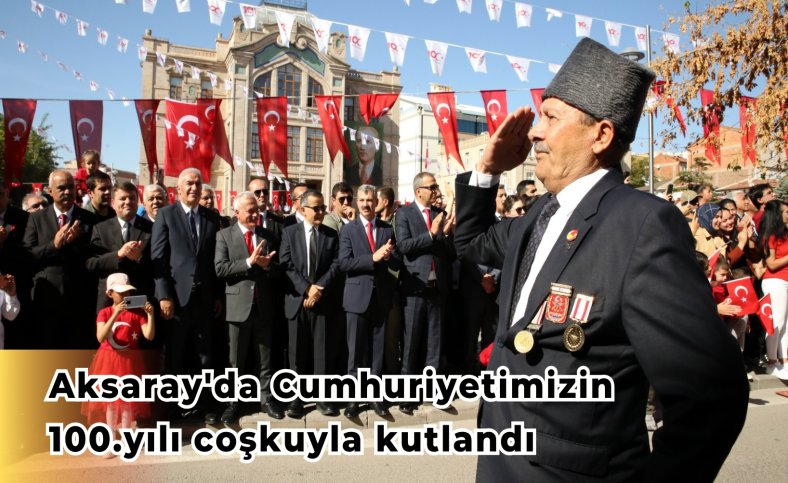 Aksaray'da Cumhuriyetimizin 100.yılı coşkuyla kutlandı