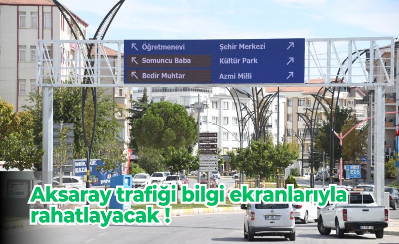 Aksaray trafiği bilgi ekranlarıyla rahatlayacak !