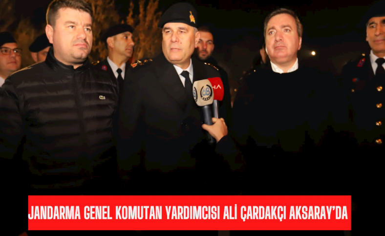 Jandarma Genel Komutan Yardımcısı Orgeneral Ali Çardakçı Aksaray'da