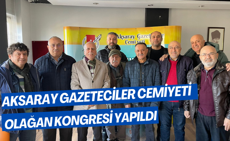 Aksaray Gazeteciler Cemiyeti olağan kongresi yapıldı