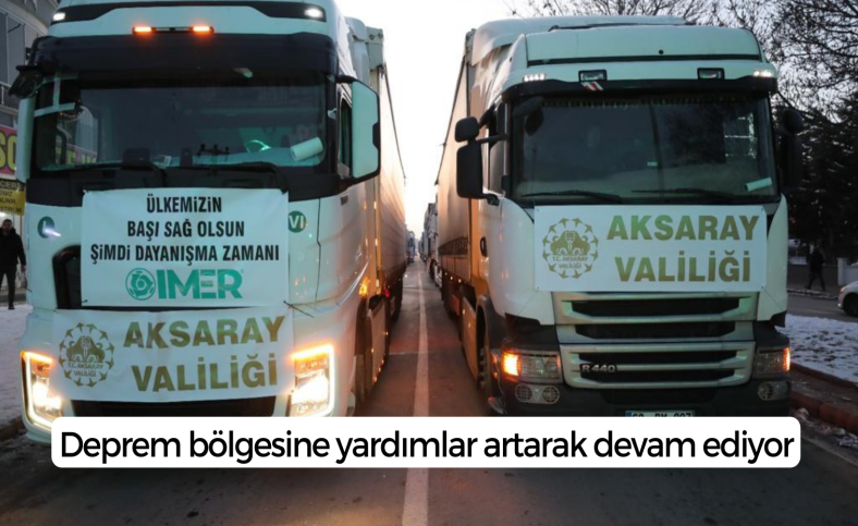 Deprem bölgesine yardımlar artarak devam ediyor