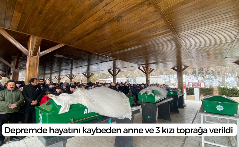 Depremde hayatını kaybeden anne ve 3 kızı toprağa verildi