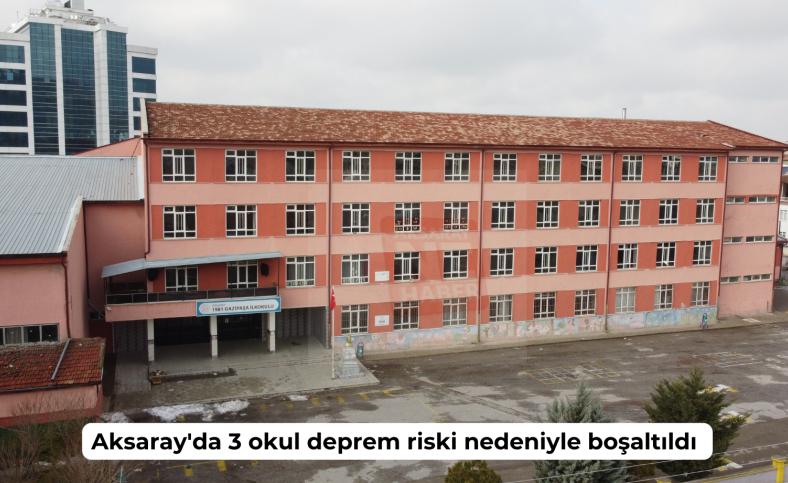 Aksaray'da 3 okul deprem riski nedeniyle boşaltıldı