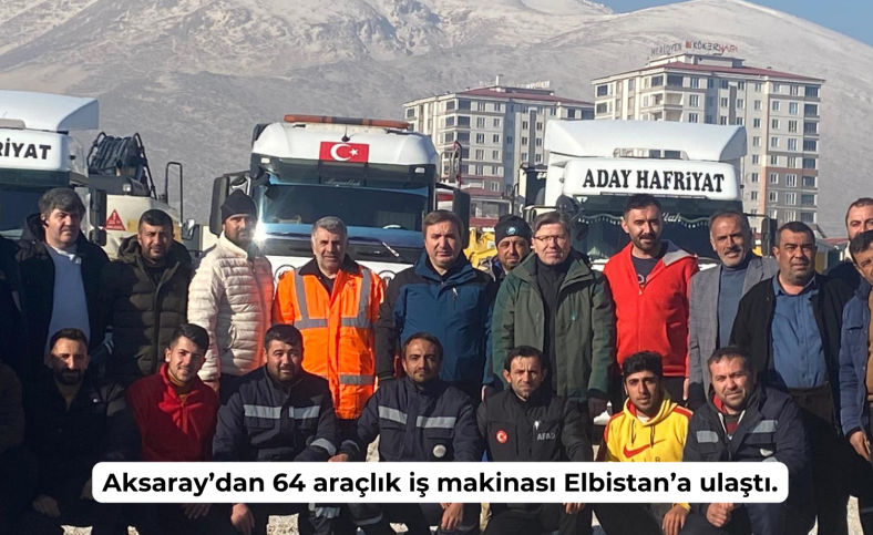 Aksaray’dan 64 araçlık iş makinası Elbistan’a ulaştı