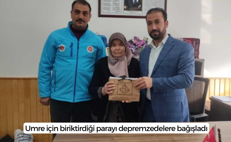 Umre için biriktirdiği parayı depremzedelere bağışladı