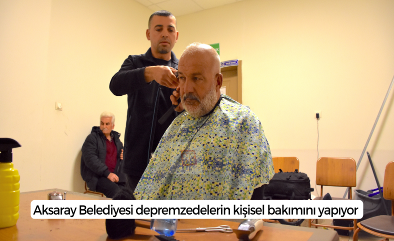 Aksaray Belediyesi depremzedelerin kişisel bakımını yapıyor