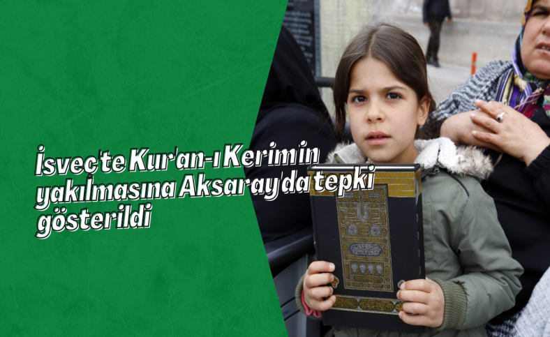 İsveç'te Kur'an-ı Kerim'in yakılmasına Aksaray'da tepki gösterildi