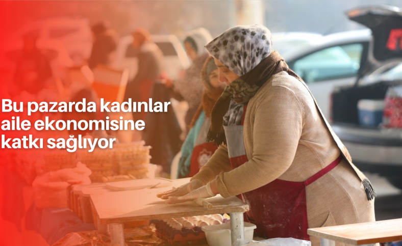 Bu pazarda kadınlar aile ekonomisine katkı sağlıyor