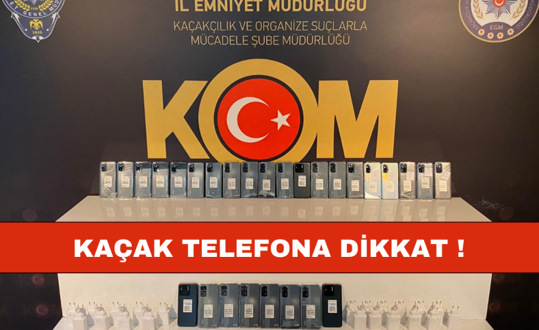 Kaçak telefona dikkat