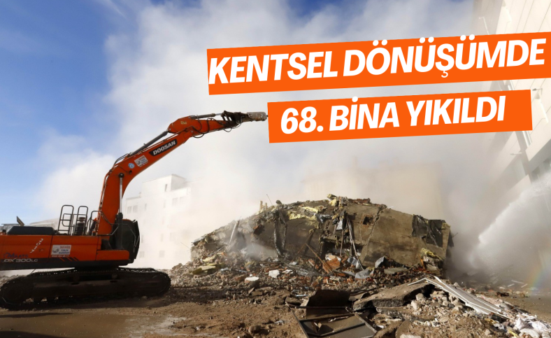 Kentsel dönüşüm projesinde 68. bina yıkıldı