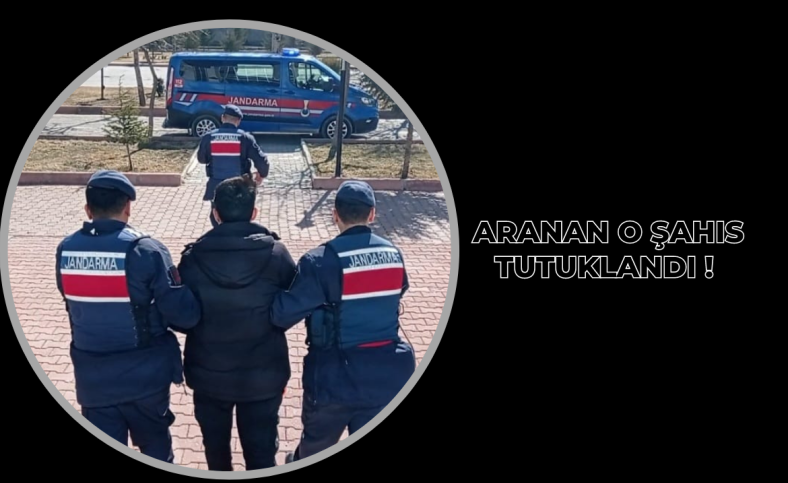 Aranan o şahıs tutuklandı !