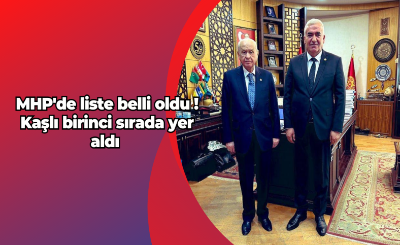 MHP'de liste belli oldu ! Kaşlı birinci sırada yer aldı