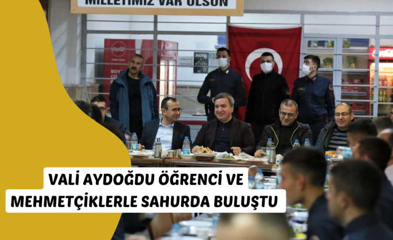 Vali Aydoğdu öğrenci ve mehmetçiklerle sahurda buluştu