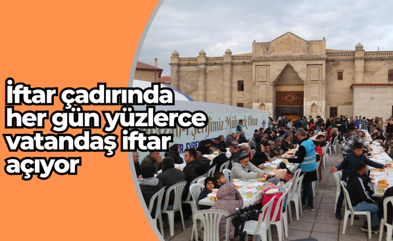 İftar çadırında her gün yüzlerce vatandaş iftar açıyor