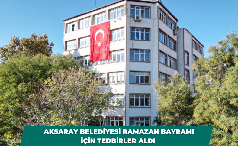 Aksaray Belediyesi Ramazan Bayramı için tedbirler aldı