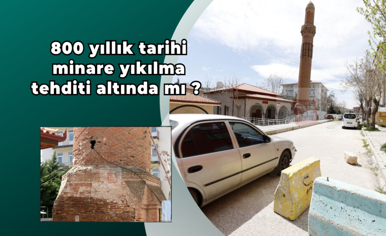 800 yıllık tarihi minare yıkılma tehditi altında mı ?